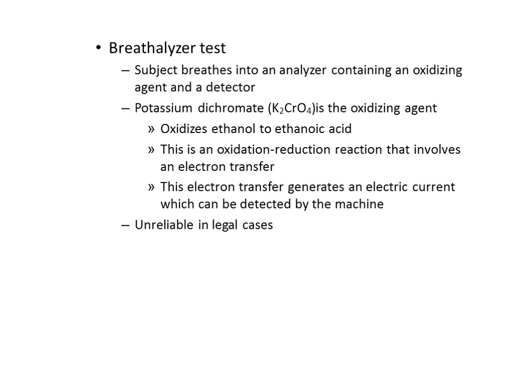 Breathalyzer test Subject breathes into an analyzer containing an oxidizing agent and a detector